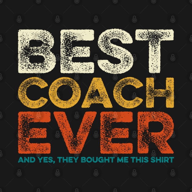 Best Coach Ever Yes They Bought Me This Shirt Coach Gift by DragonTees