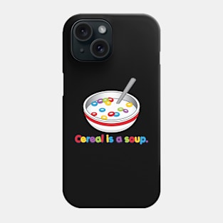 Cereal is soup Phone Case