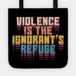 Violence is the ignorant's refuge Tote