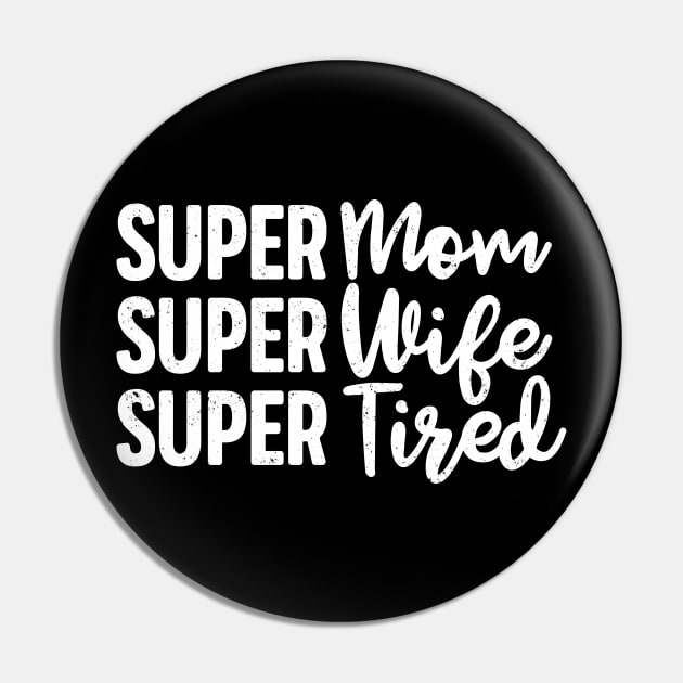 Super Mom Super Wife Super Tired Funny Mother's Day Gift For Women Mother Mama Grandma Pin by derekmozart