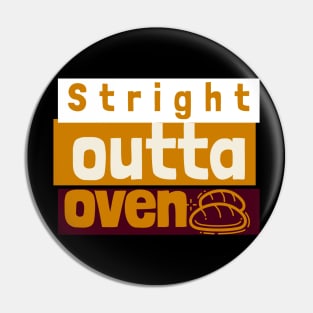 stright outta the oven Pin