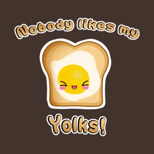 Nobody likes my YOLKS T-Shirt