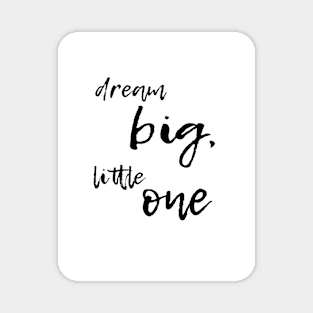 dream big little one Magnet