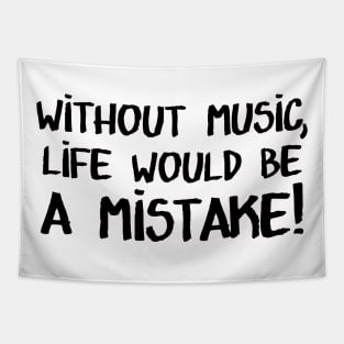 Without Music, Life would be a mistake! Tapestry