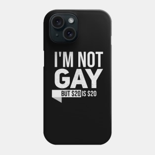 Im not gay but $20 is $20 // Funny tee // Saying Phone Case