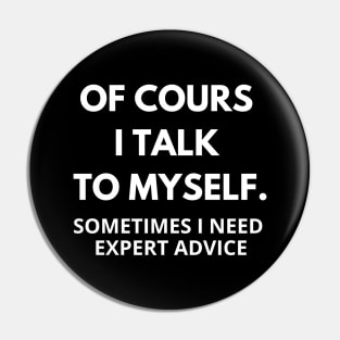 Of course I talk to myself, sometimes I need expert advice Pin