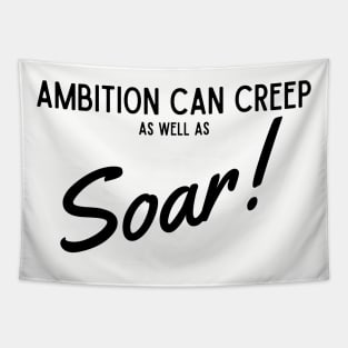 Ambition Can Creep As Well As Soar Tapestry