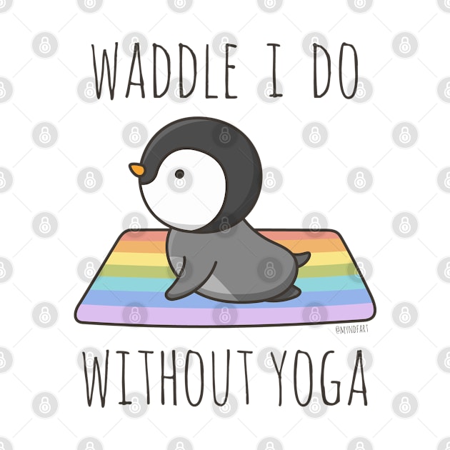 Waddle I Do Without Yoga by myndfart