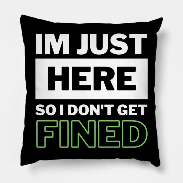 I'm Just Here So I Don't Get Fined Funny Humor Quote Classic Pillow by jackofdreams22