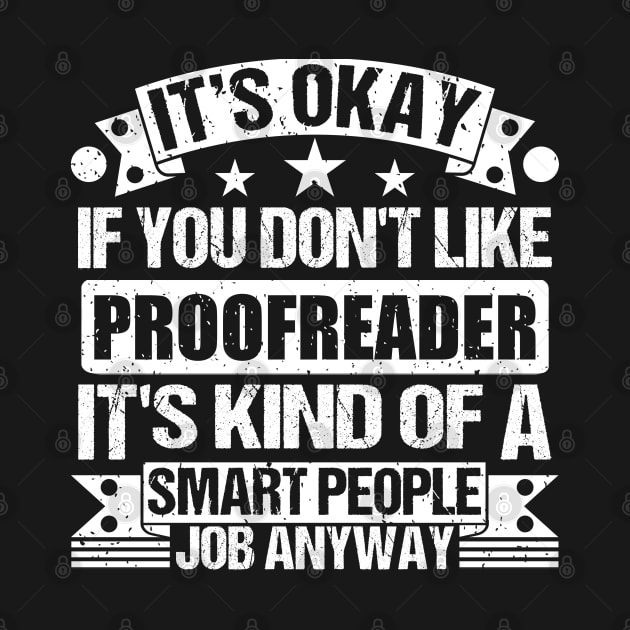 Proofreader lover It's Okay If You Don't Like Proofreader It's Kind Of A Smart People job Anyway by Benzii-shop 