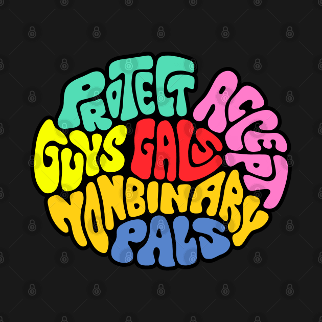 Protect Accept Guys Gals Nonbinary Pals Word Art by Slightly Unhinged