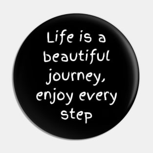 "life is a beautiful journey, enjoy every step" Pin