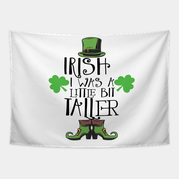 Irish I Was A Little Bit Taller Celebrate St Patricks Day Tee Tapestry by Just Be Cool Today