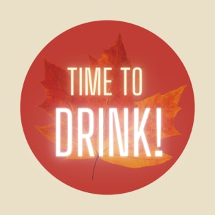 Time to DRINK! T-Shirt