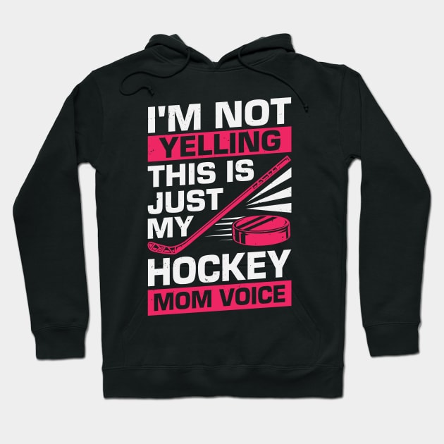 I'm Not Yelling I'm A Hockey Mom T-Shirt I'm Not Yelling I'm A Hockey Mom T-Shirt