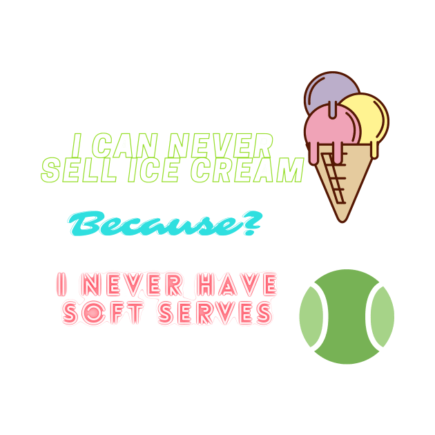 I can never sell ice cream because I never have soft serves! by LukeYang