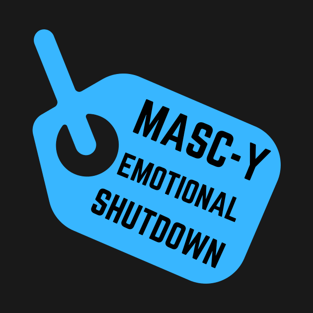 Masc-y Emotional Shutdown by Kelli Dunham's Angry Queer Tees