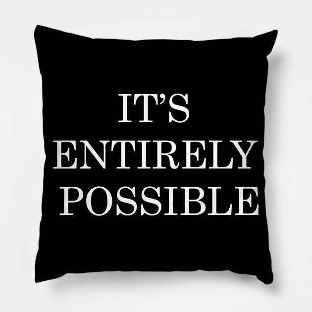 It's Entirely Possible Pillow by BlackMosaic