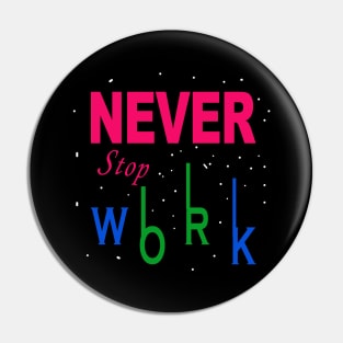 Never Stop Work Pin
