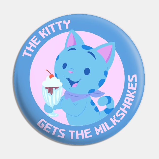 The Kitty Gets the Milkshakes Pin by jzanderk