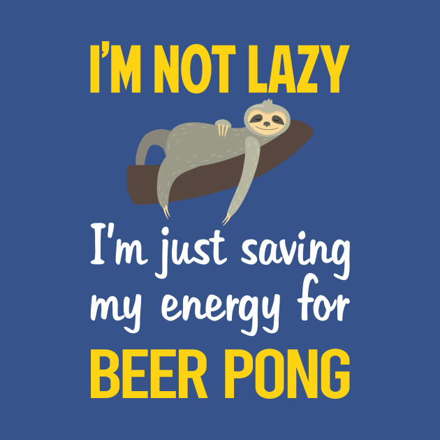 Funny Lazy Beer Pong - Beer - T-Shirt