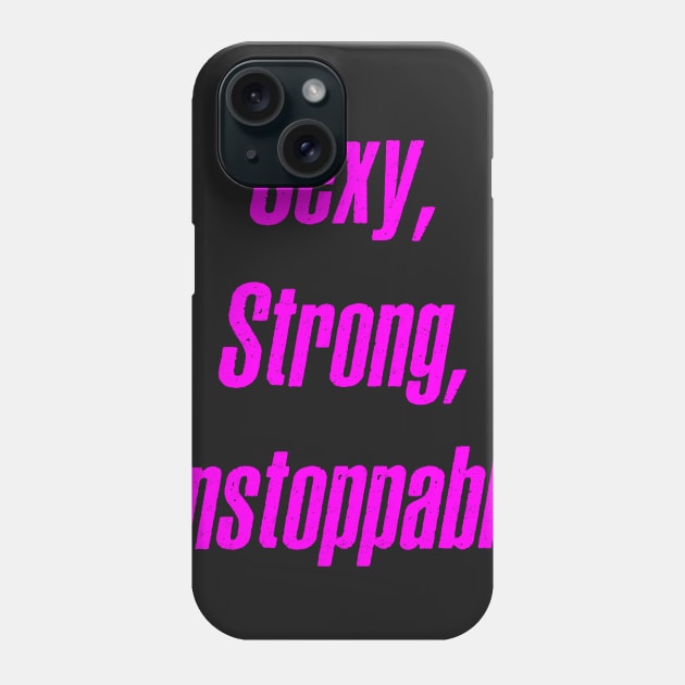 Sexy, Strong, Unstoppable Phone Case by alblais