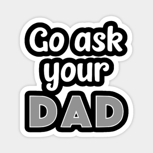 Go Ask Your Dad Magnet