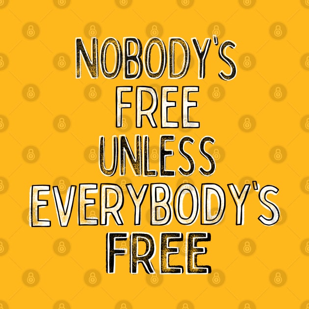 Nobody's Free Unless Everybody's Free by DankFutura