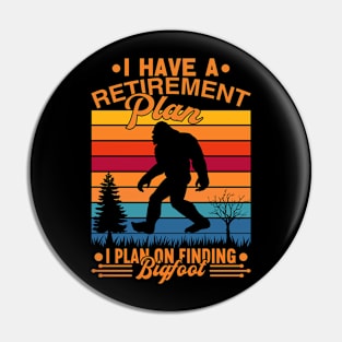 I Have A Retirement Plan Bigfoot Funny Sasquatch Gift Pin