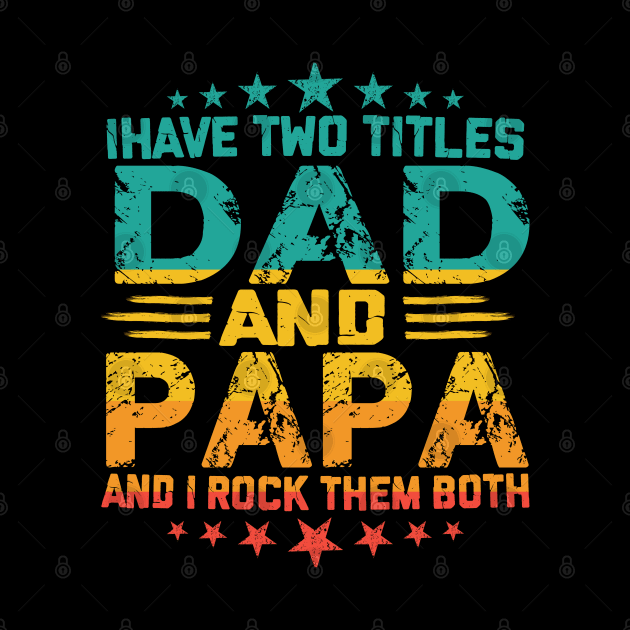 Fathers day I have Two Titles Dad And Papa and I rock Them Both Vintage by sarabuild