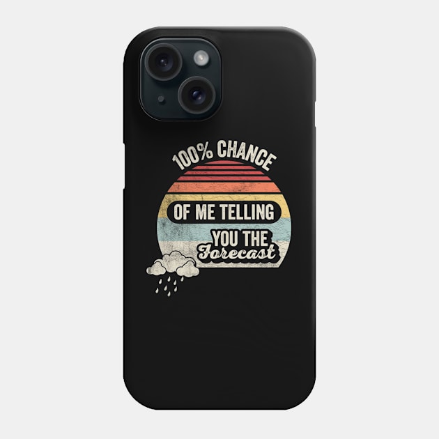 100% Chance Of Me Telling You The Forecast Funny Weatherman Meteorologist Weather Forecaster Astrology Phone Case by SomeRays