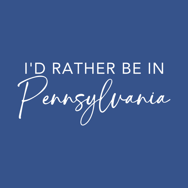 I'd Rather Be In Pennsylvania by RefinedApparelLTD