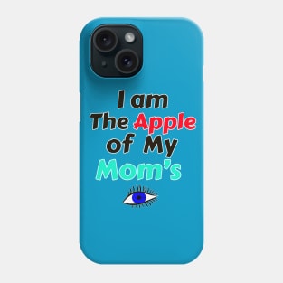 I Am The Apple Of My Mom's Eye Phone Case