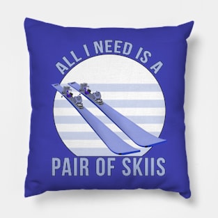 All I Need is a Pair of Skiis Pillow