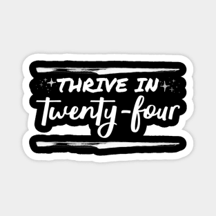 Thrive in twenty four Magnet