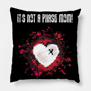 It's Not A Phase Mom! Pillow