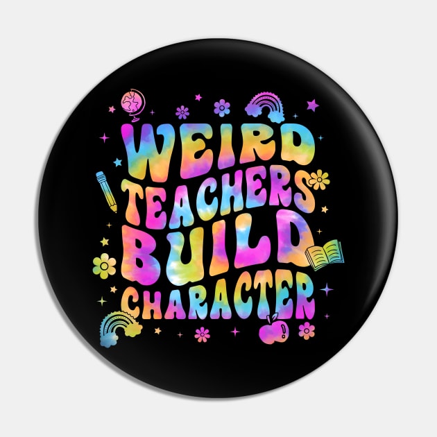 Tie Dye Teacher Sayings Weird Teachers Build Character Pin by antrazdixonlda