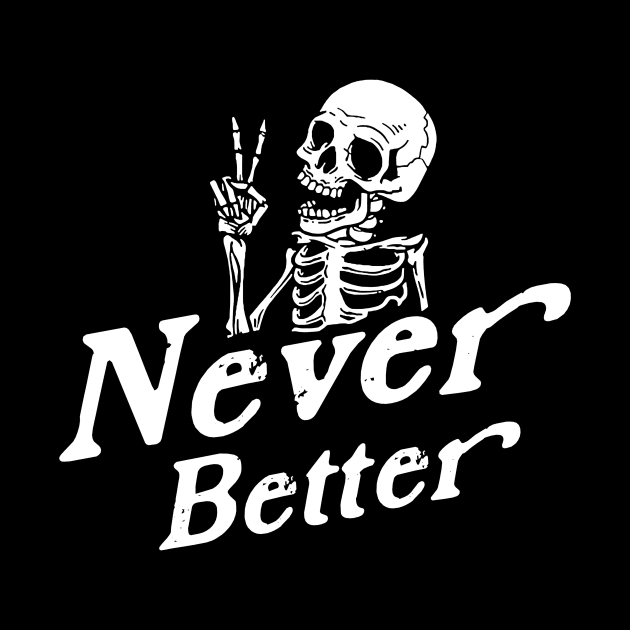 Never better Funny Skeleton by unaffectedmoor