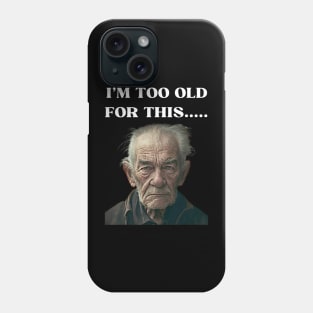 Funny Old Man Design Humor I'm Too Old For This Meme Phone Case