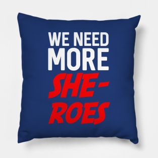 We need more she-roes Pillow