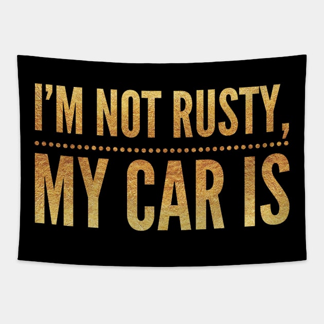 I'm not rusty my car is, Rust Car For Men, I'm like my car burnout, Vintage Rust Car, Rust car for men, Car Lover Gift Tapestry by Style Conscious