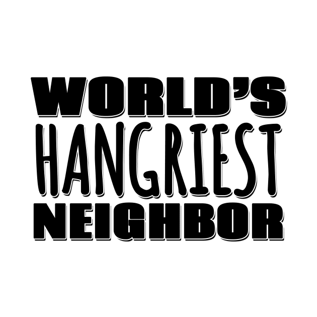 World's Hangriest Neighbor by Mookle