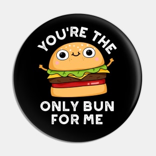 You're The Only Bun For Me Cute Burger Pun Pin