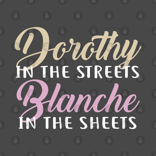 Dorothy in the streets, Blanche in the sheets by NinthStreetShirts