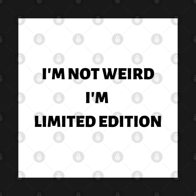 I'm not weird I'm limited edition by ExpressionsWords