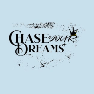 chase your dream, Be Brave And Follow Your Dreams T-Shirt