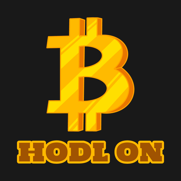 Hodl On Bitcoin by Tip Top Tee's