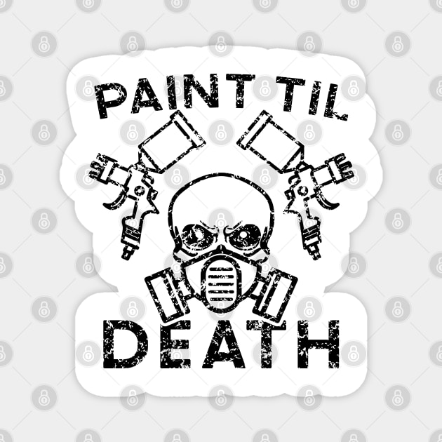 Paint Til Death Auto Body Mechanic Painter Garage Funny Magnet by GlimmerDesigns