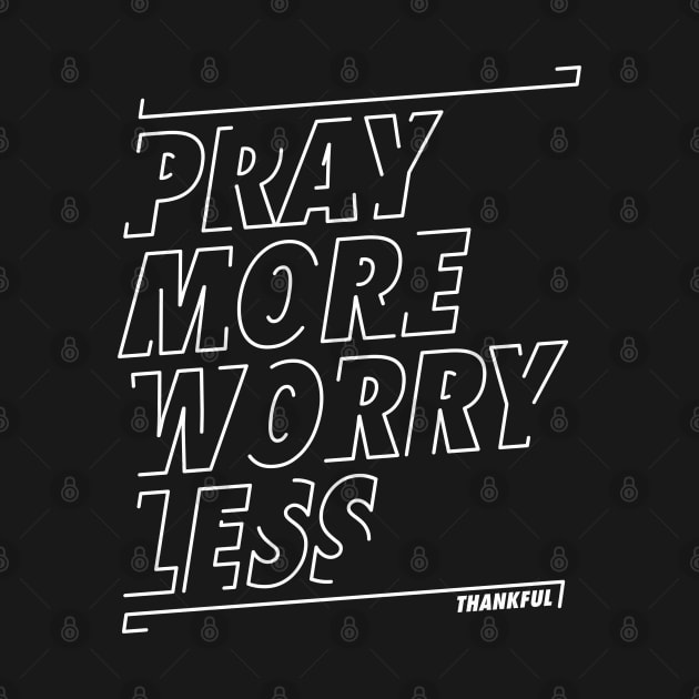 Pray More Worry Less by Thankful