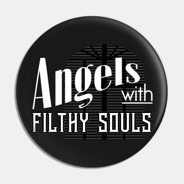 Angels with Filthy Souls Pin by BrainSmash